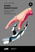 Homo Roboticus? Люди и машины в поисках взаимопонимания Хотим мы этого или нет, но скоро нам придется сосуществовать с автономными машинами. Уже сейчас мы тратим заметную часть времени на взаимодействие с механическими подобиями людей в видеоиграх или в виртуальных системах http://booksnook.com.ua
