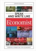 Speak and Write like the Economist. Говори и пиши как the Economist В этой книге собраны лучшие образцы утонченного английского языка, которые позволят читателю блеснуть полученными знаниями в самом высокообразованном обществе. Автор предлагает результаты десятилетней кропотливой работы http://booksnook.com.ua